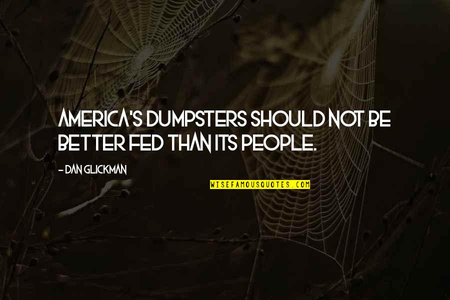 Alamin Quotes By Dan Glickman: America's dumpsters should not be better fed than