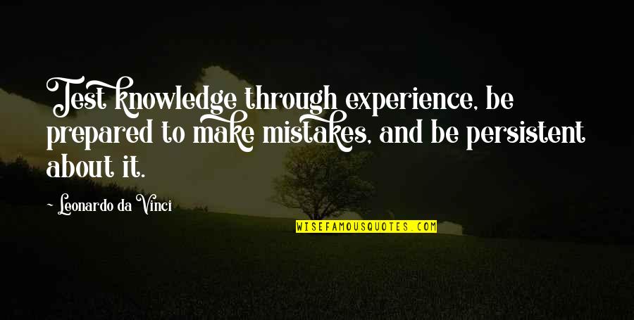 Alamin Quotes By Leonardo Da Vinci: Test knowledge through experience, be prepared to make