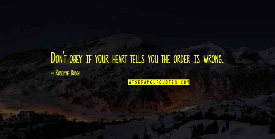 Alamin Quotes By Roselyne Bosch: Don't obey if your heart tells you the