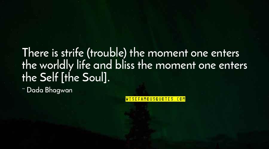 Alamo Druid Quotes By Dada Bhagwan: There is strife (trouble) the moment one enters