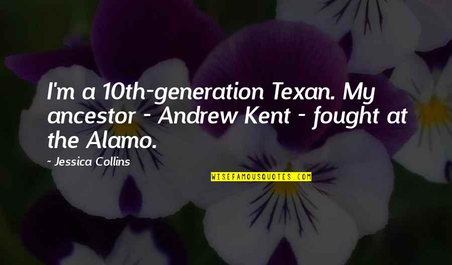 Alamo Quotes By Jessica Collins: I'm a 10th-generation Texan. My ancestor - Andrew