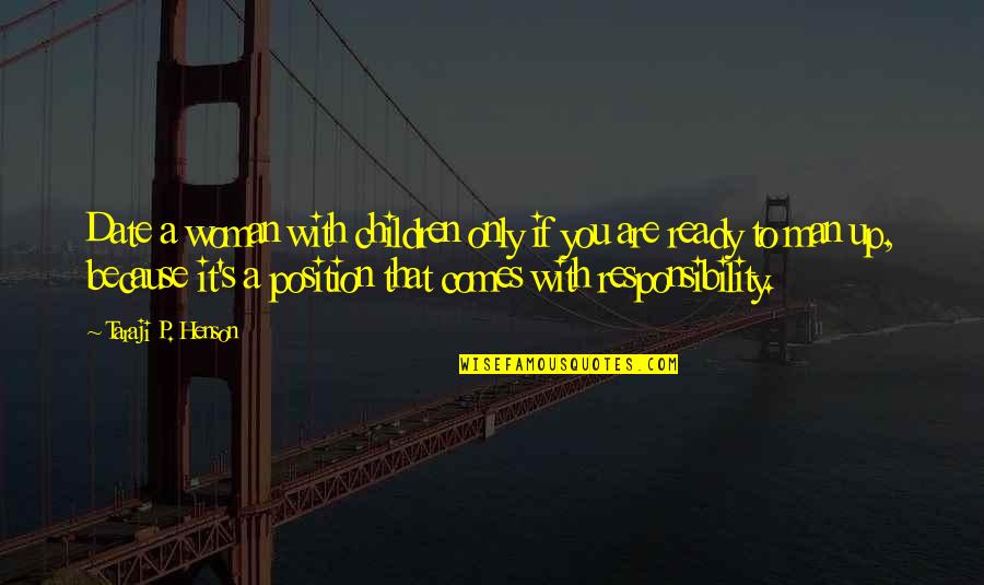 Alamounova Pecet Quotes By Taraji P. Henson: Date a woman with children only if you Alamounova Pecet Quotes By Taraji P. Henson: Date a woman with children only if you