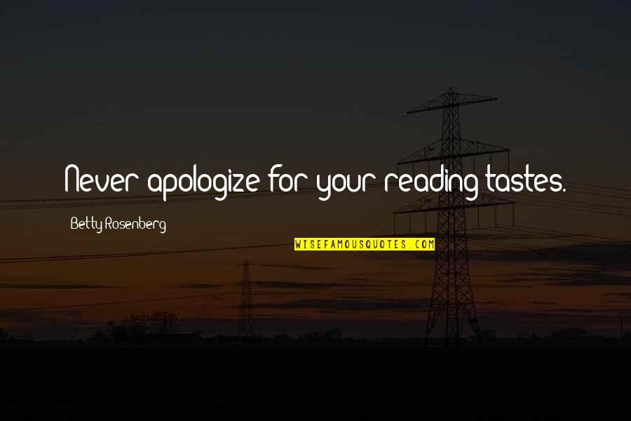 Alamuddin Net Quotes By Betty Rosenberg: Never apologize for your reading tastes.