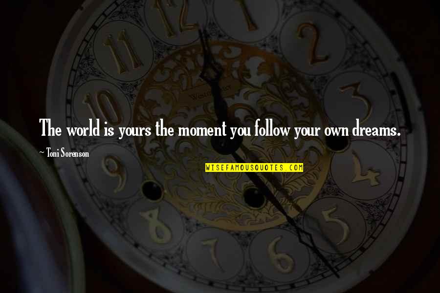 Alan Aragon Quotes By Toni Sorenson: The world is yours the moment you follow