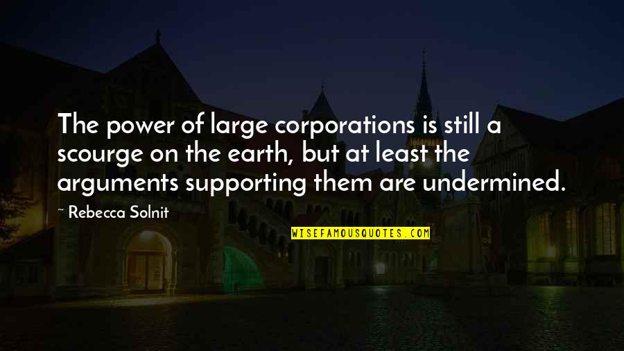 Alan Ashley Pitt Quotes By Rebecca Solnit: The power of large corporations is still a