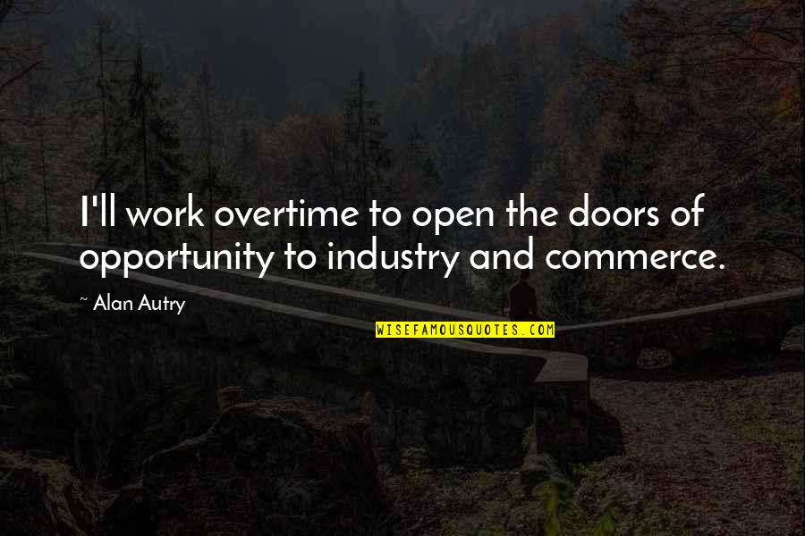 Alan Autry Quotes By Alan Autry: I'll work overtime to open the doors of