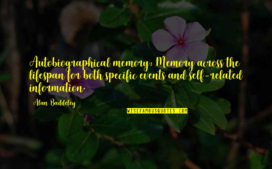 Alan Baddeley Quotes By Alan Baddeley: Autobiographical memory: Memory across the lifespan for both