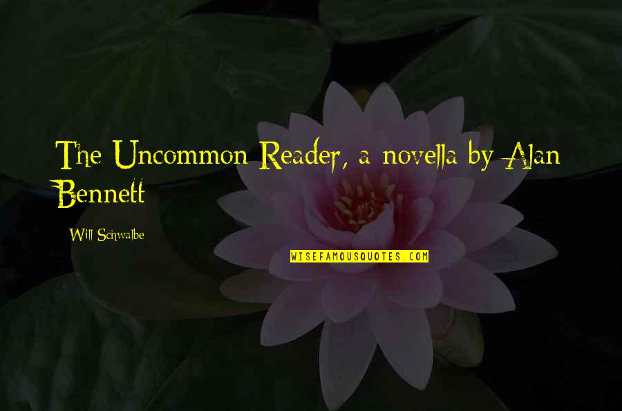 Alan Bennett Quotes By Will Schwalbe: The Uncommon Reader, a novella by Alan Bennett