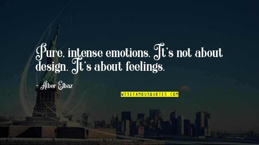 Alan Bennett Talking Heads Quotes By Alber Elbaz: Pure, intense emotions. It's not about design. It's