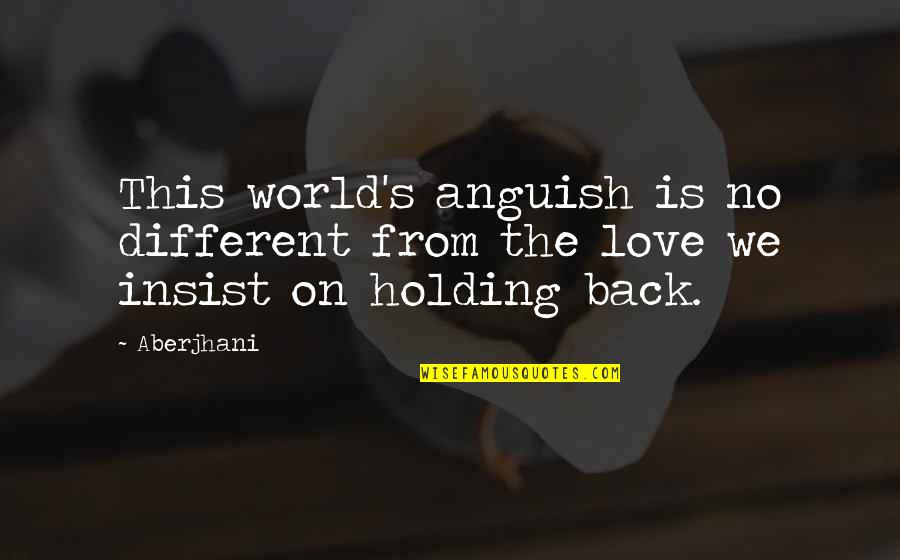 Alan Blinder Quotes By Aberjhani: This world's anguish is no different from the