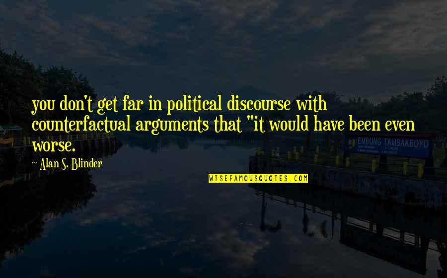 Alan Blinder Quotes By Alan S. Blinder: you don't get far in political discourse with