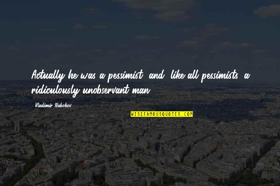 Alan Blinder Quotes By Vladimir Nabokov: Actually he was a pessimist, and, like all
