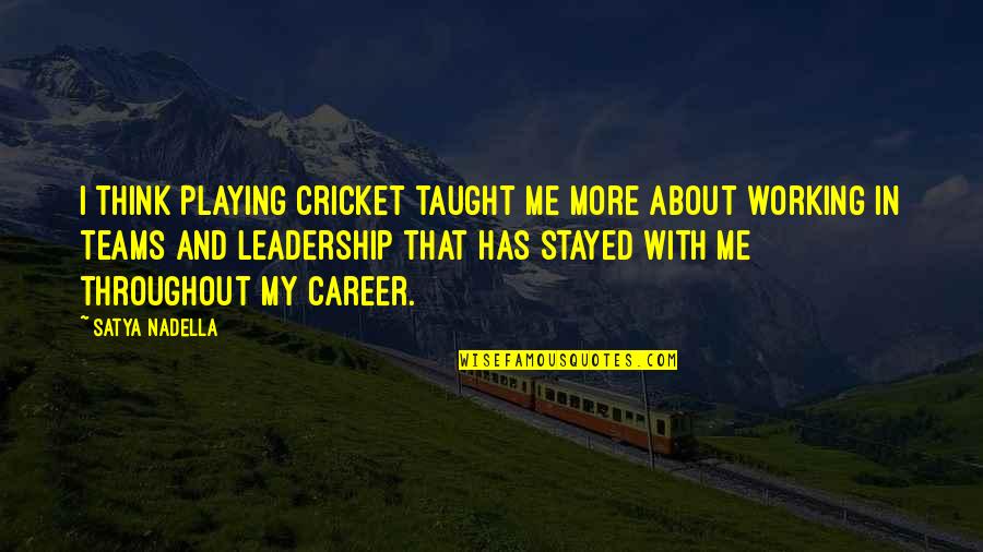 Alan Borovoy Quotes By Satya Nadella: I think playing cricket taught me more about