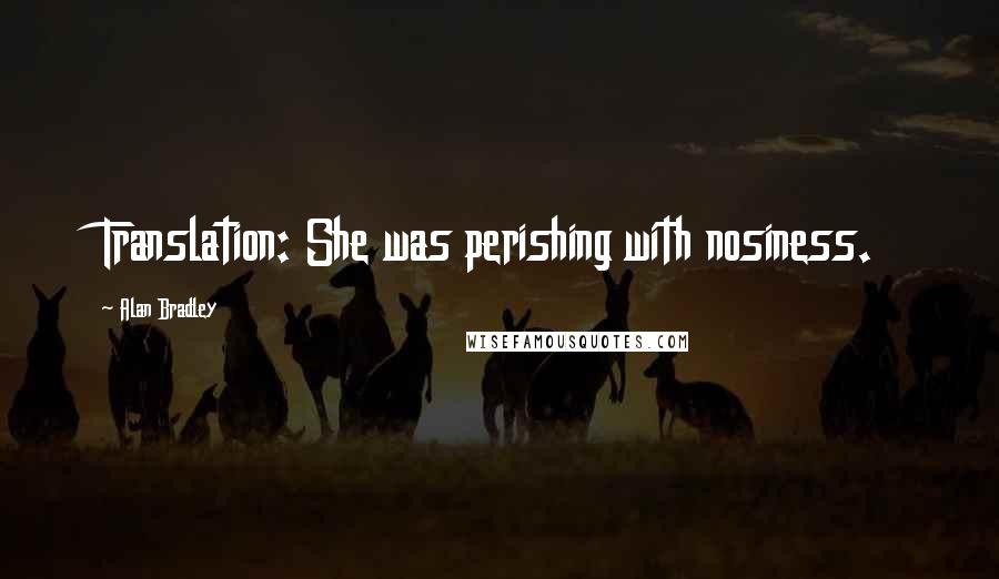 Alan Bradley quotes: Translation: She was perishing with nosiness.