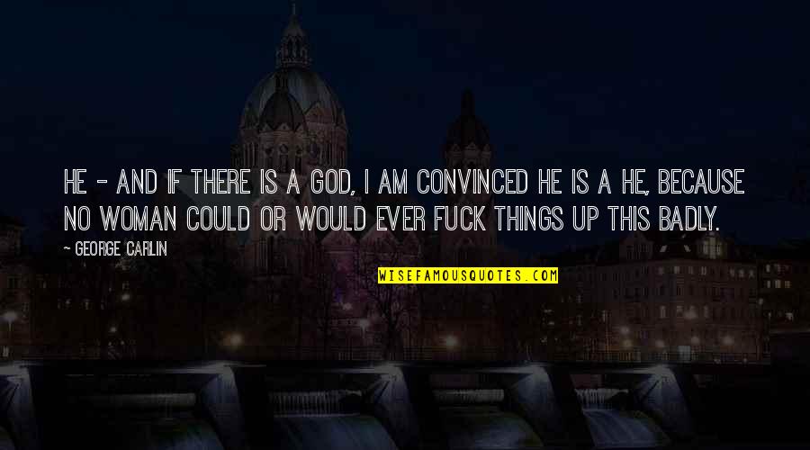 Alan Brownjohn Quotes By George Carlin: He - and if there is a God, Alan Brownjohn Quotes By George Carlin: He - and if there is a God,