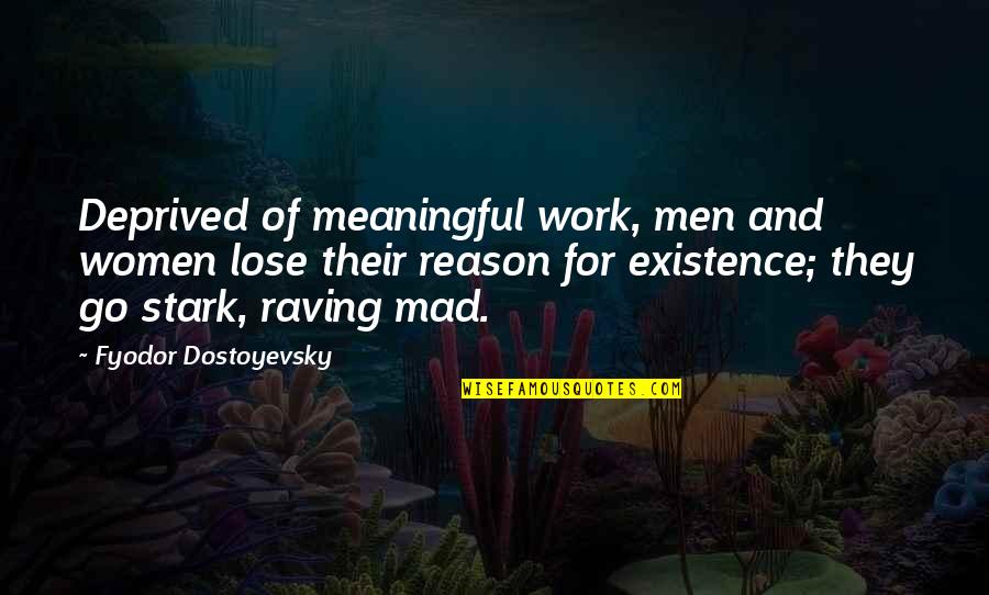 Alan Bullock Stalin Quotes By Fyodor Dostoyevsky: Deprived of meaningful work, men and women lose