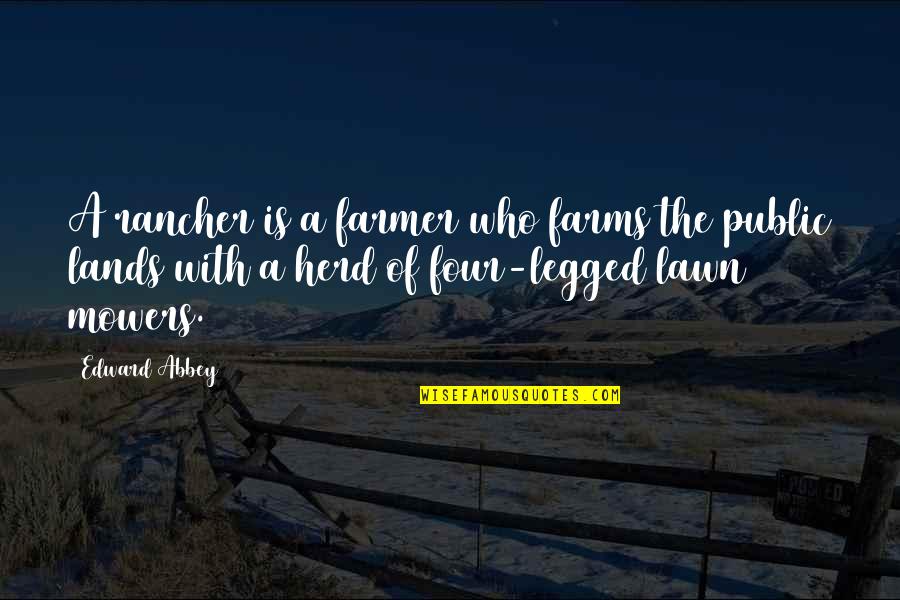 Alan Carr Quotes By Edward Abbey: A rancher is a farmer who farms the Alan Carr Quotes By Edward Abbey: A rancher is a farmer who farms the