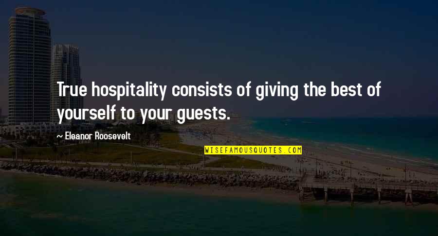 Alan Carr Spexy Beast Quotes By Eleanor Roosevelt: True hospitality consists of giving the best of