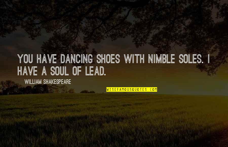 Alan Carr Spexy Beast Quotes By William Shakespeare: You have dancing shoes with nimble soles. I