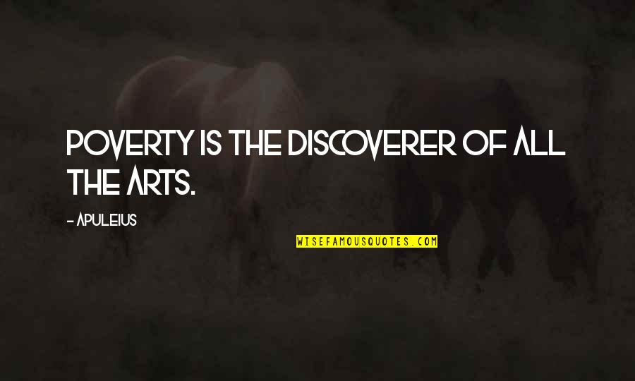 Alan Clark The Donkeys Quotes By Apuleius: Poverty is the discoverer of all the arts.