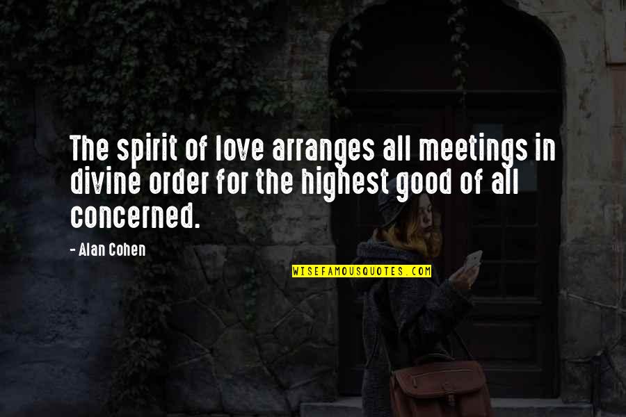 Alan Cohen Love Quotes By Alan Cohen: The spirit of love arranges all meetings in