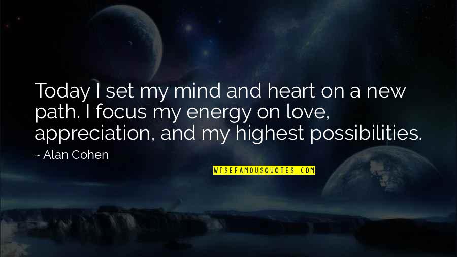 Alan Cohen Love Quotes By Alan Cohen: Today I set my mind and heart on