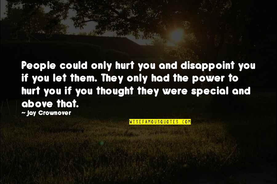 Alan Cohen Love Quotes By Jay Crownover: People could only hurt you and disappoint you