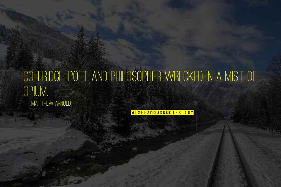 Alan Cohen Love Quotes By Matthew Arnold: Coleridge: poet and philosopher wrecked in a mist