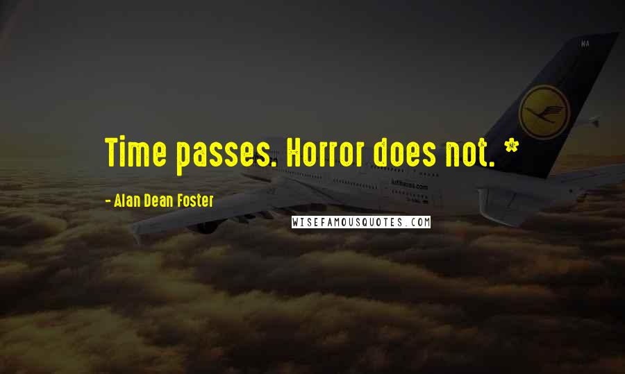 Alan Dean Foster quotes: Time passes. Horror does not. *