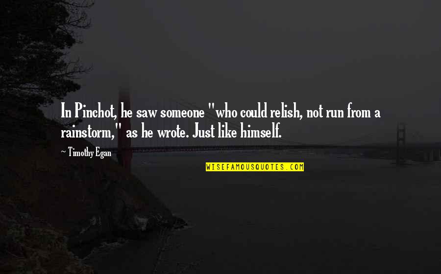 Alan Dundes Quotes By Timothy Egan: In Pinchot, he saw someone "who could relish,