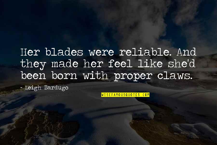 Alan Freed Quotes By Leigh Bardugo: Her blades were reliable. And they made her Alan Freed Quotes By Leigh Bardugo: Her blades were reliable. And they made her