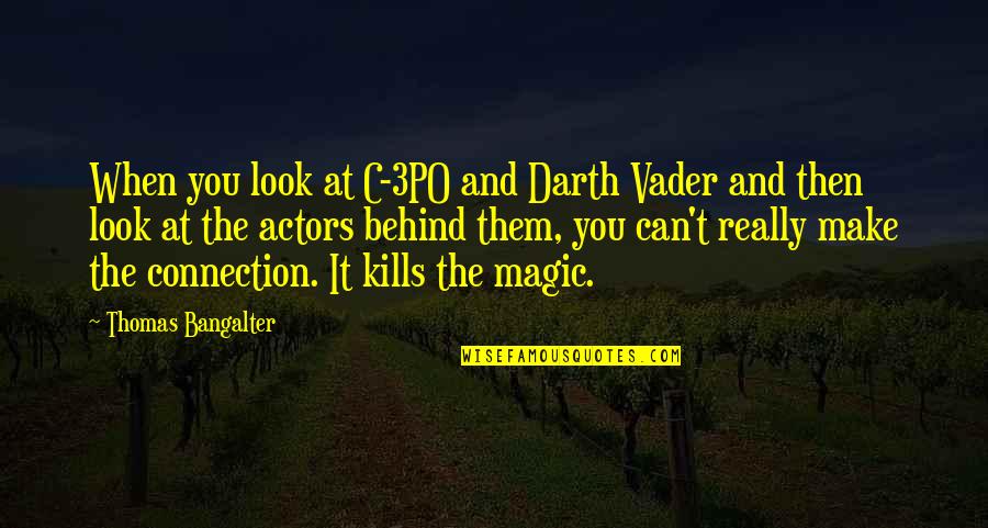 Alan Freeman Quotes By Thomas Bangalter: When you look at C-3PO and Darth Vader Alan Freeman Quotes By Thomas Bangalter: When you look at C-3PO and Darth Vader