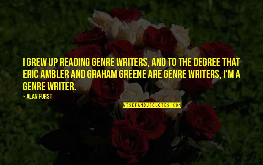 Alan Furst Quotes By Alan Furst: I grew up reading genre writers, and to