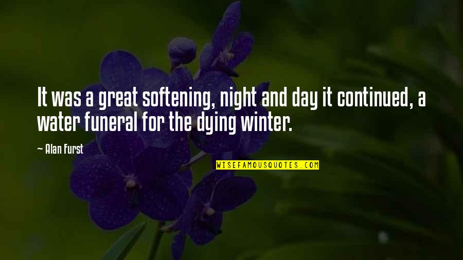 Alan Furst Quotes By Alan Furst: It was a great softening, night and day