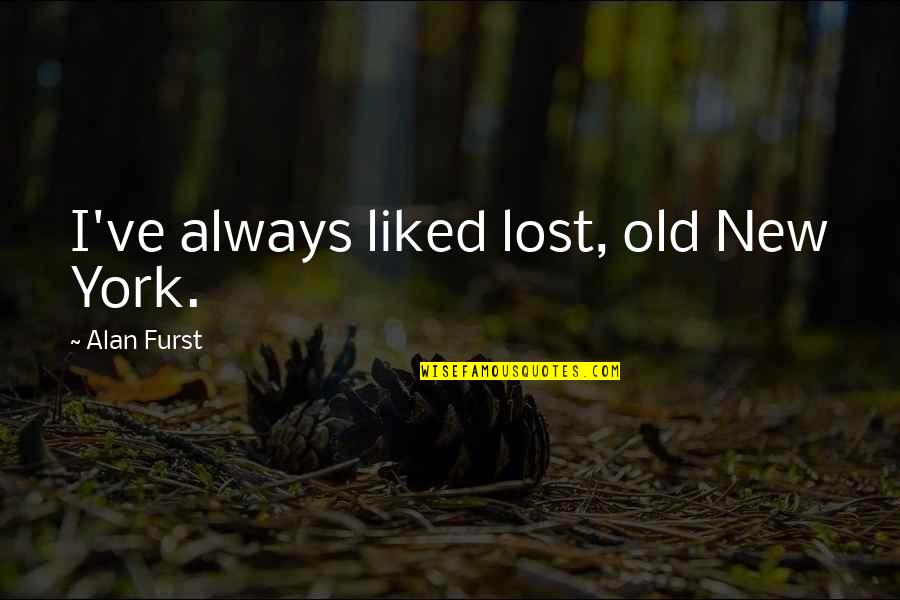 Alan Furst Quotes By Alan Furst: I've always liked lost, old New York.