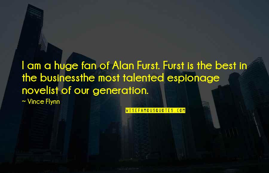 Alan Furst Quotes By Vince Flynn: I am a huge fan of Alan Furst.