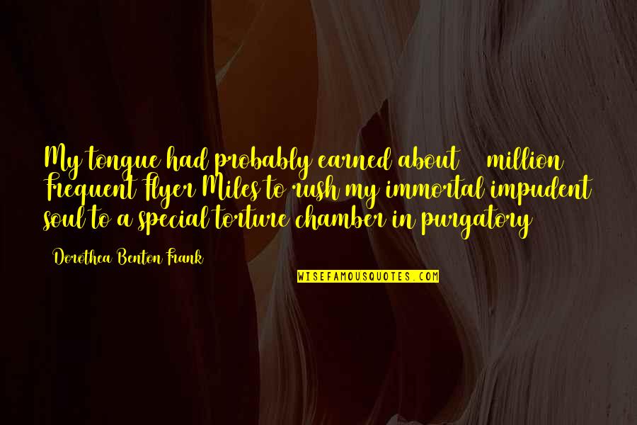 Alan George Lafley Quotes By Dorothea Benton Frank: My tongue had probably earned about 20 million Alan George Lafley Quotes By Dorothea Benton Frank: My tongue had probably earned about 20 million