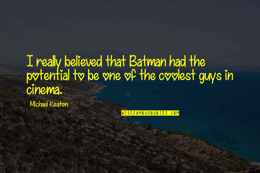 Alan Gerry Quotes By Michael Keaton: I really believed that Batman had the potential