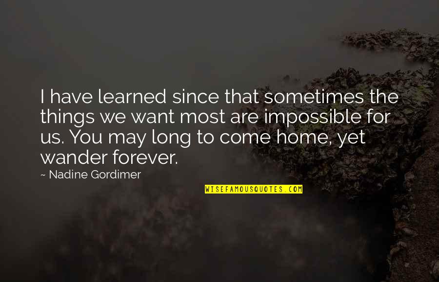 Alan Gerry Quotes By Nadine Gordimer: I have learned since that sometimes the things