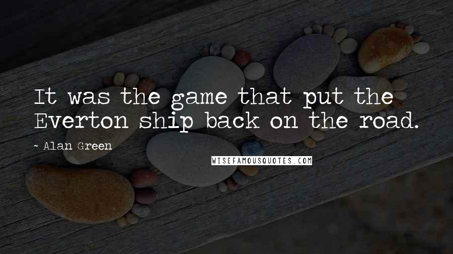 Alan Green quotes: It was the game that put the Everton ship back on the road.