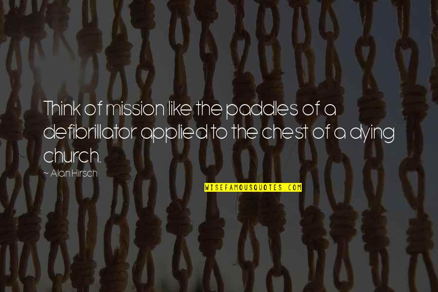 Alan Hirsch Quotes By Alan Hirsch: Think of mission like the paddles of a