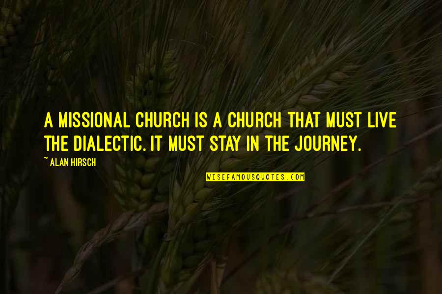 Alan Hirsch Quotes By Alan Hirsch: A missional church is a church that must Alan Hirsch Quotes By Alan Hirsch: A missional church is a church that must