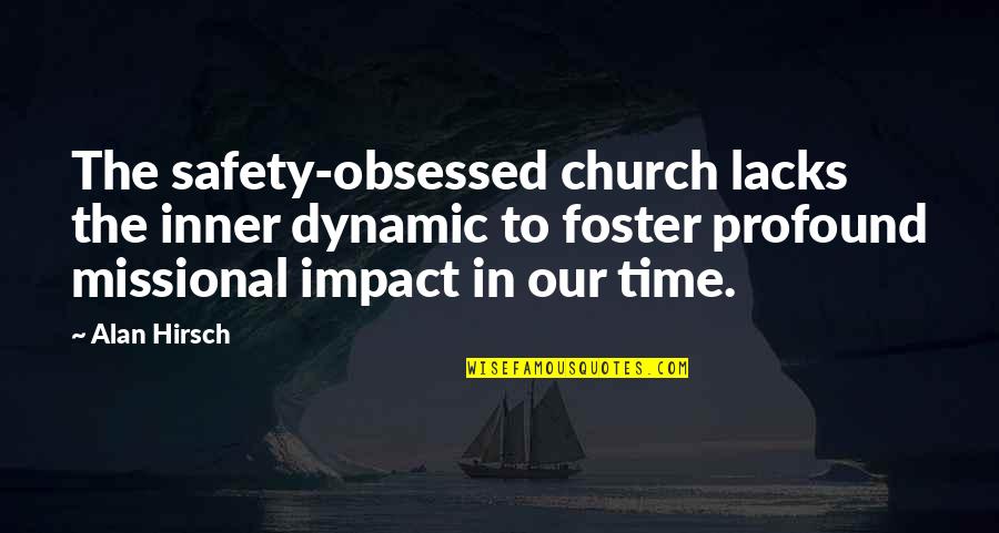 Alan Hirsch Quotes By Alan Hirsch: The safety-obsessed church lacks the inner dynamic to