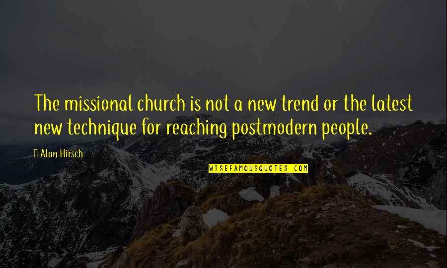 Alan Hirsch Quotes By Alan Hirsch: The missional church is not a new trend