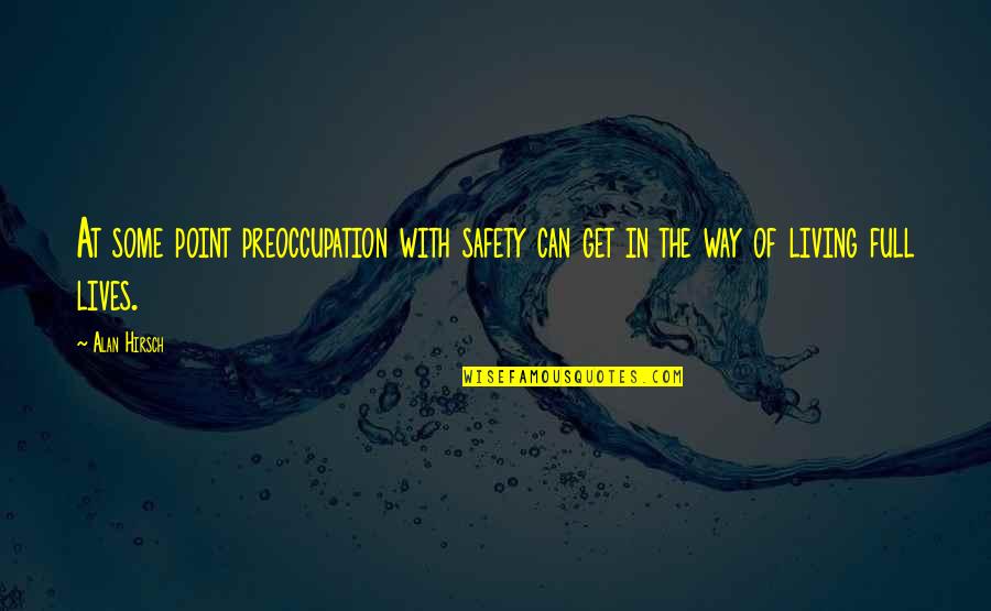 Alan Hirsch Quotes By Alan Hirsch: At some point preoccupation with safety can get