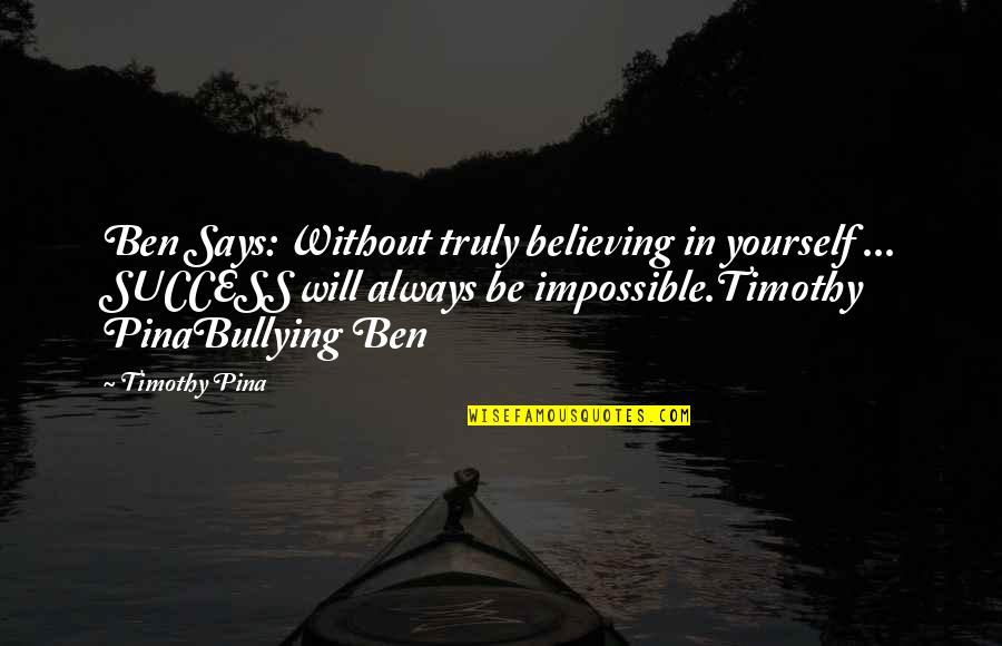 Alan Holbrook Quotes By Timothy Pina: Ben Says: Without truly believing in yourself ... Alan Holbrook Quotes By Timothy Pina: Ben Says: Without truly believing in yourself ...