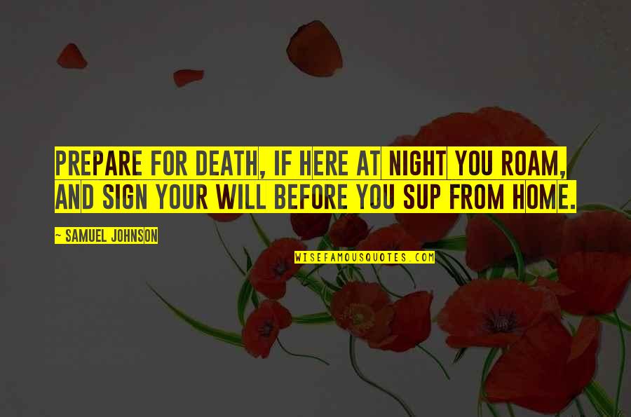 Alan Humphries Quotes By Samuel Johnson: Prepare for death, if here at night you