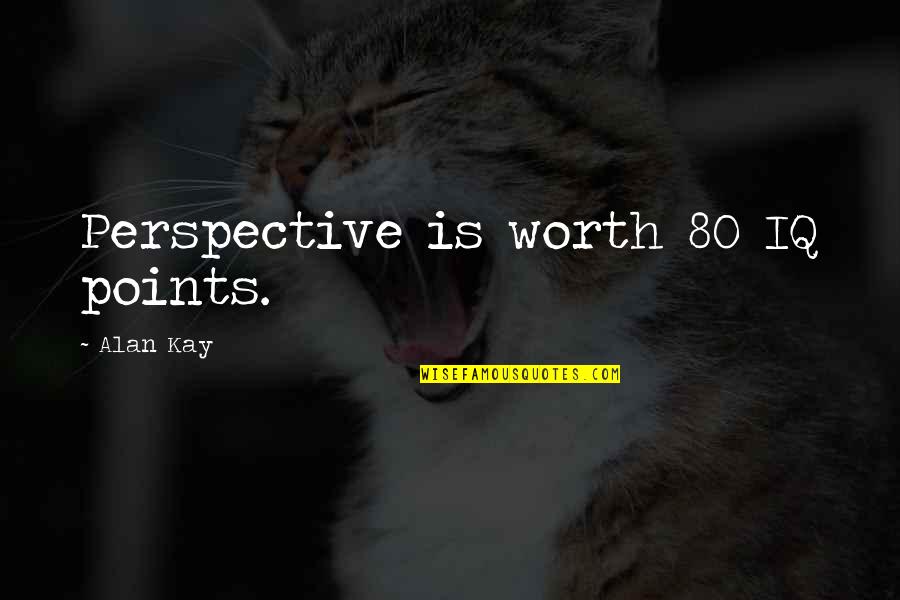 Alan Kay Best Quotes By Alan Kay: Perspective is worth 80 IQ points.