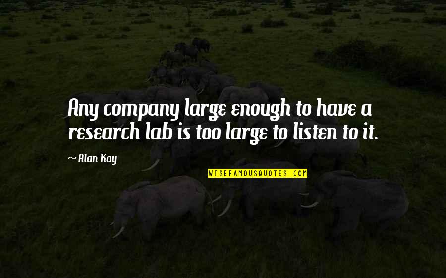 Alan Kay Best Quotes By Alan Kay: Any company large enough to have a research