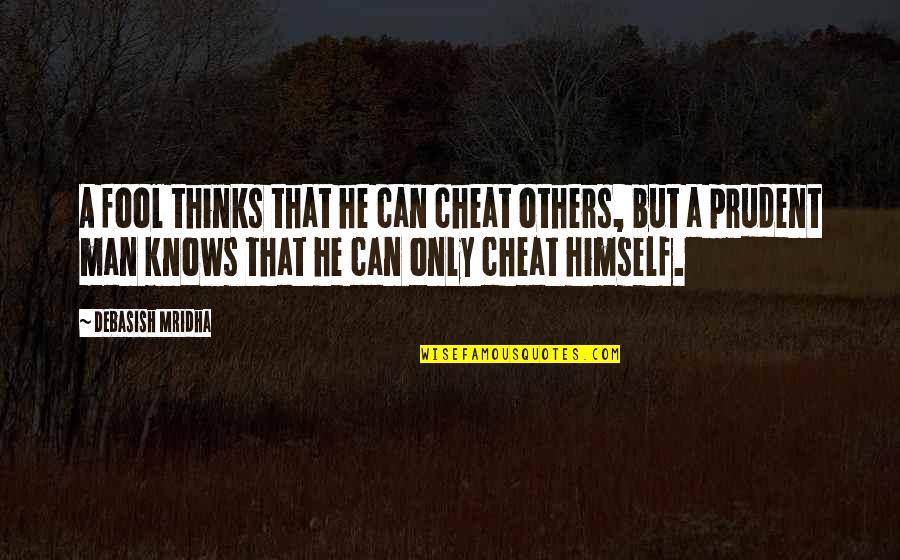 Alan Keightley Quotes By Debasish Mridha: A fool thinks that he can cheat others,